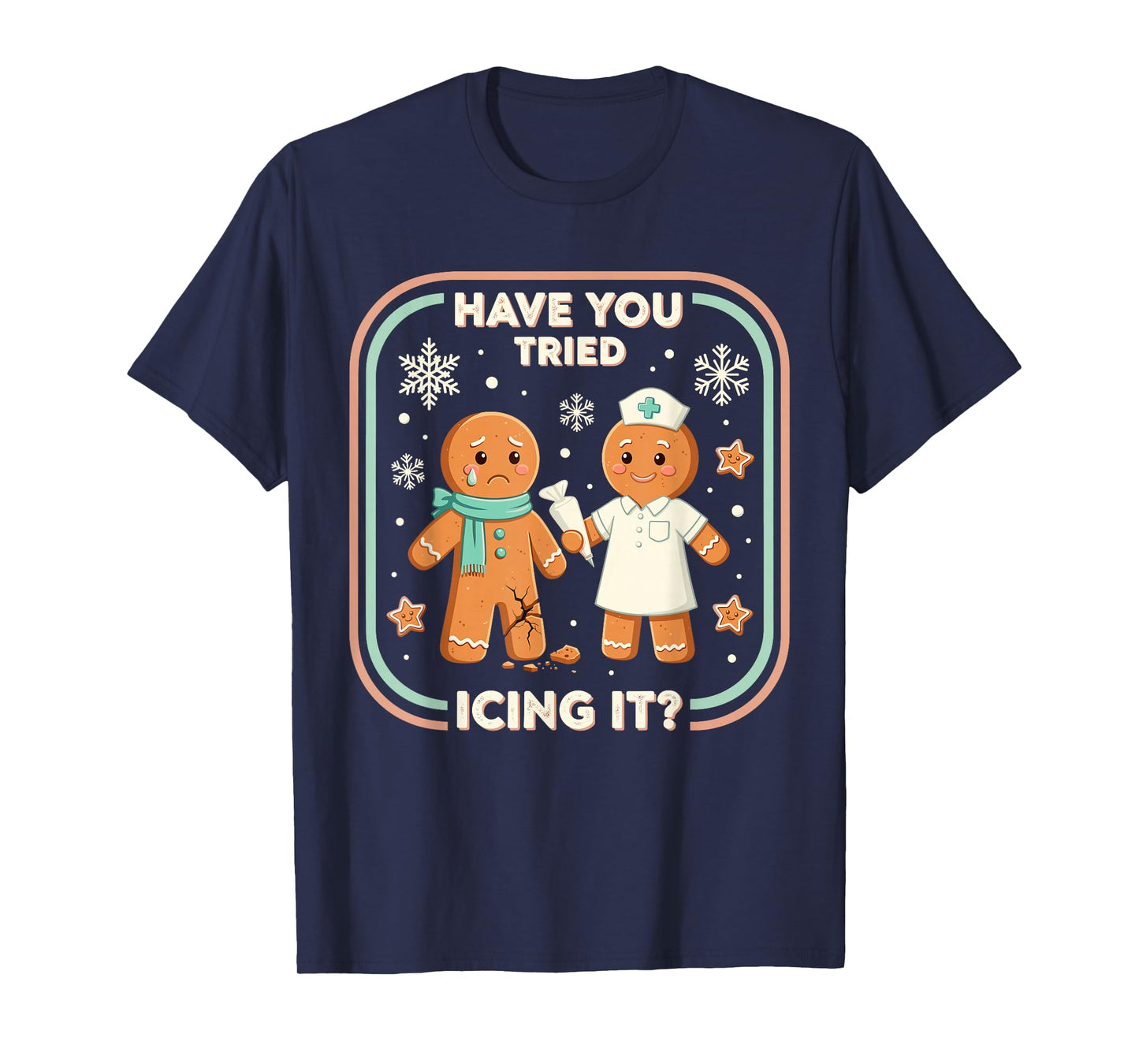 Have You Tried Icing It Gingerbread Funny Christmas Nurse T-Shirt