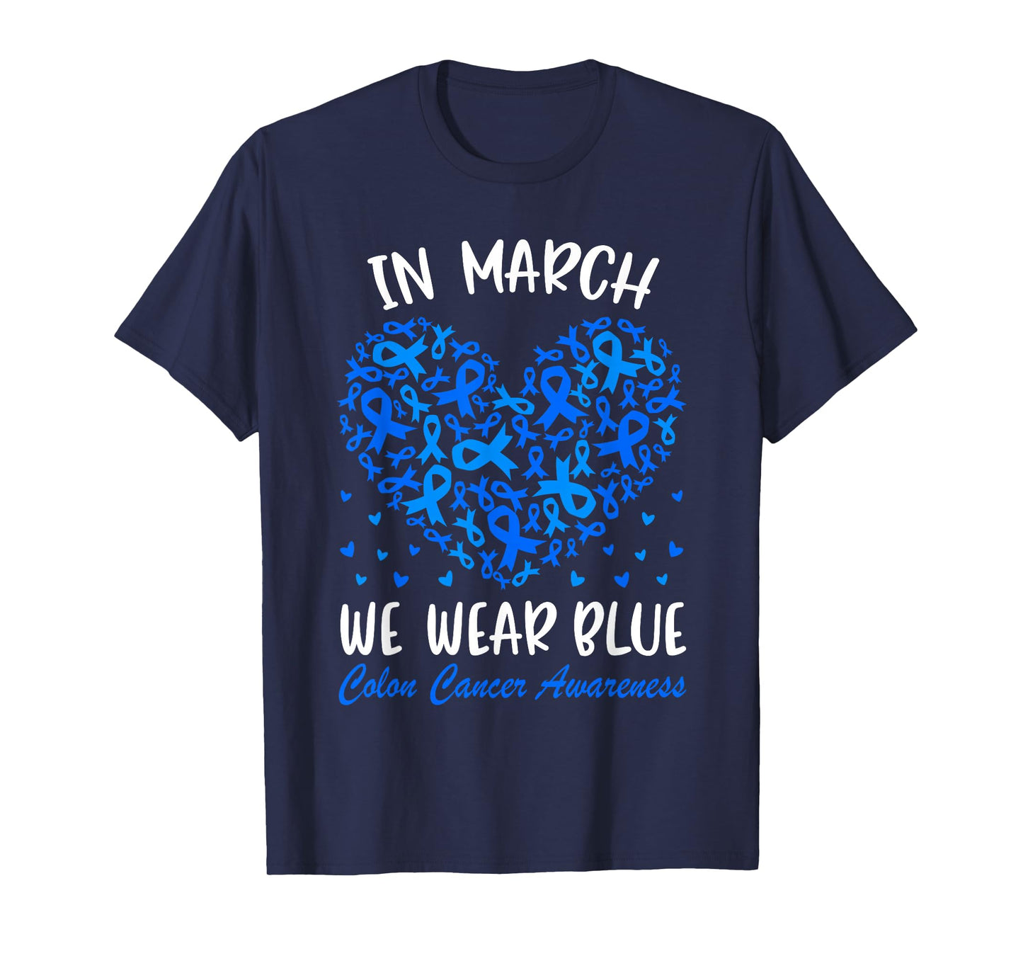 in March We Wear Blue Ribbon Colon Cancer Awareness Hearts T-Shirt