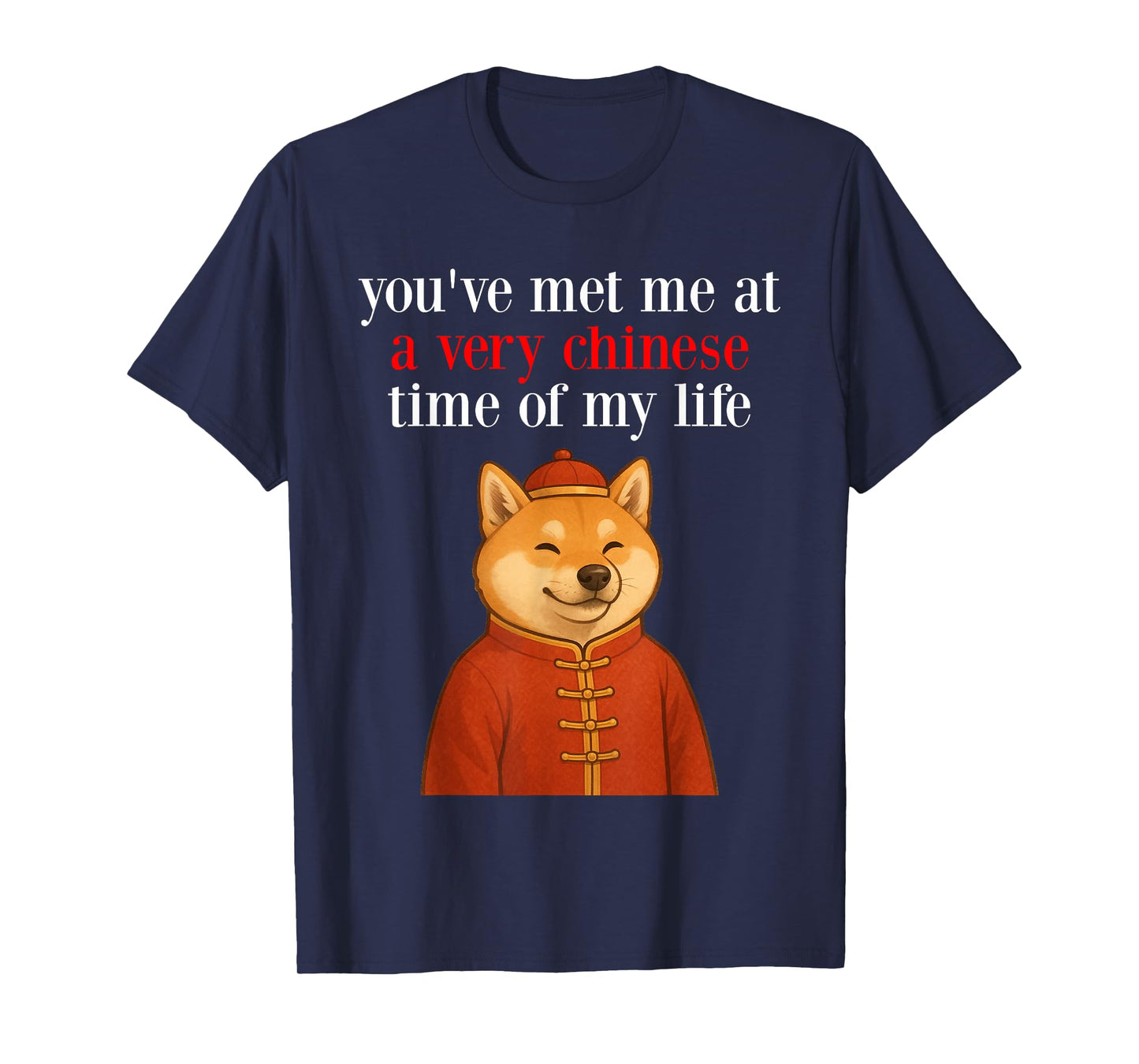 You've Met Me at A Very Chinese Time in My Life - Shiba Meme T-Shirt
