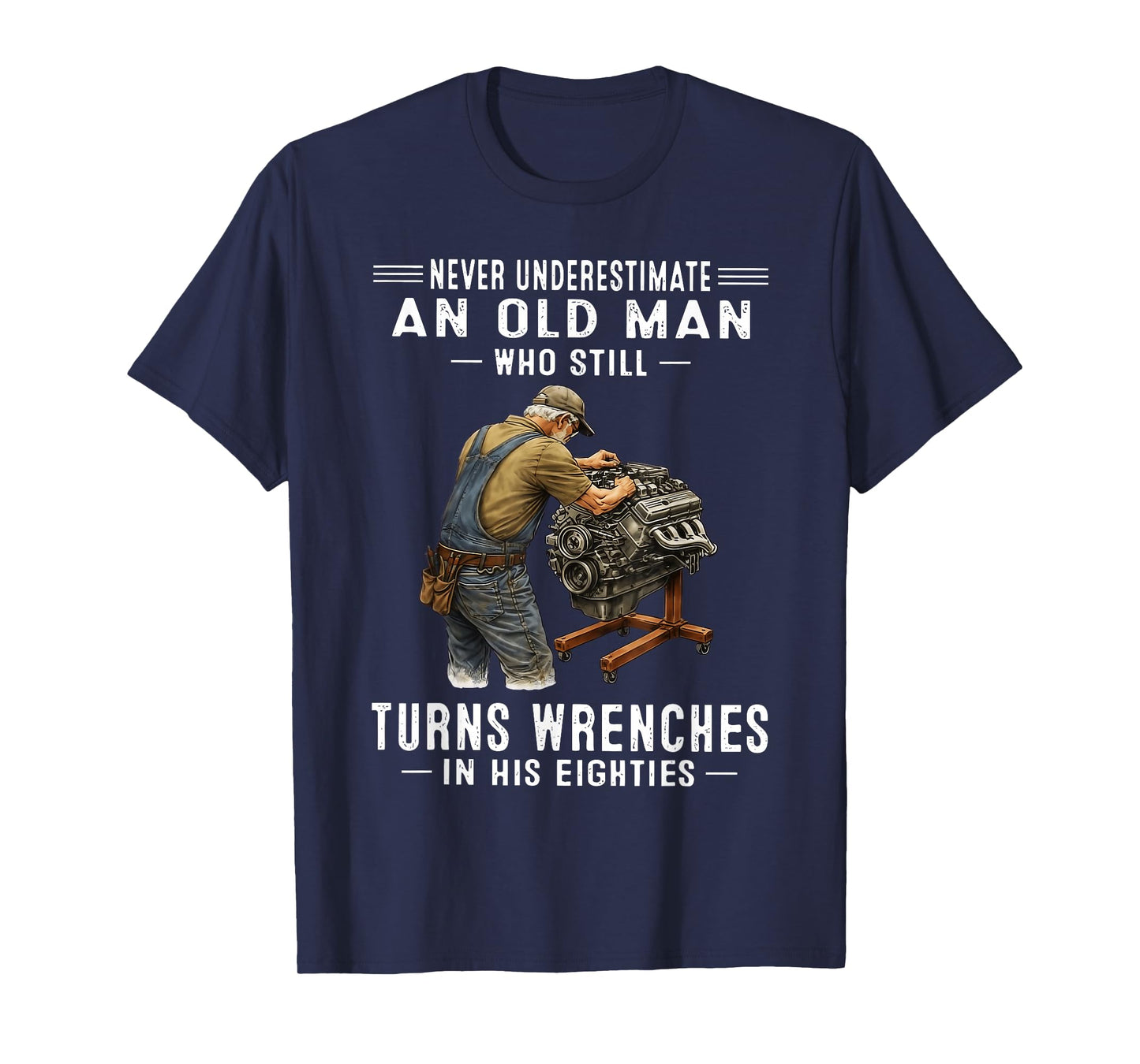 Never Underestimate an Old Man Who Still Turns Wrenches T-Shirt