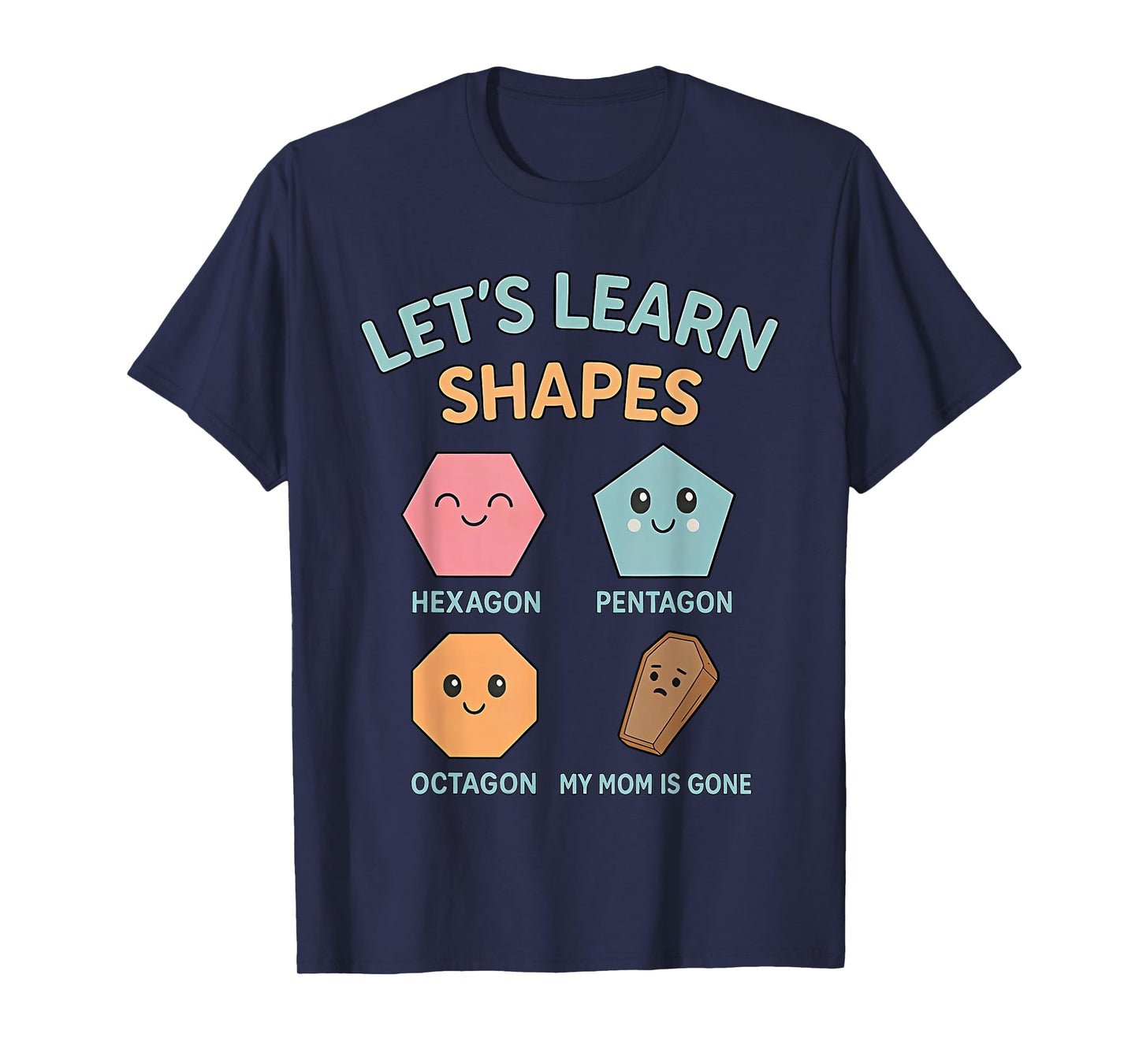 Lets Learn Shapes My mom is Gone T-Shirt