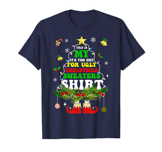 This is My It's Too Hot for Ugly Christmas Sweaters T-Shirt