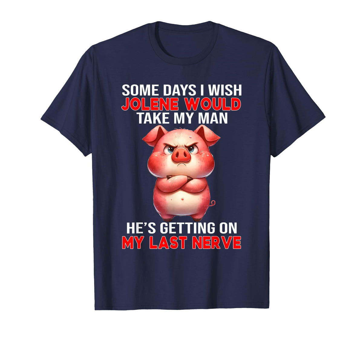 Some Days I Wish Jolene Would Take My Man He's Getting On My T-Shirt