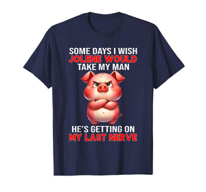 Some Days I Wish Jolene Would Take My Man He's Getting On My T-Shirt
