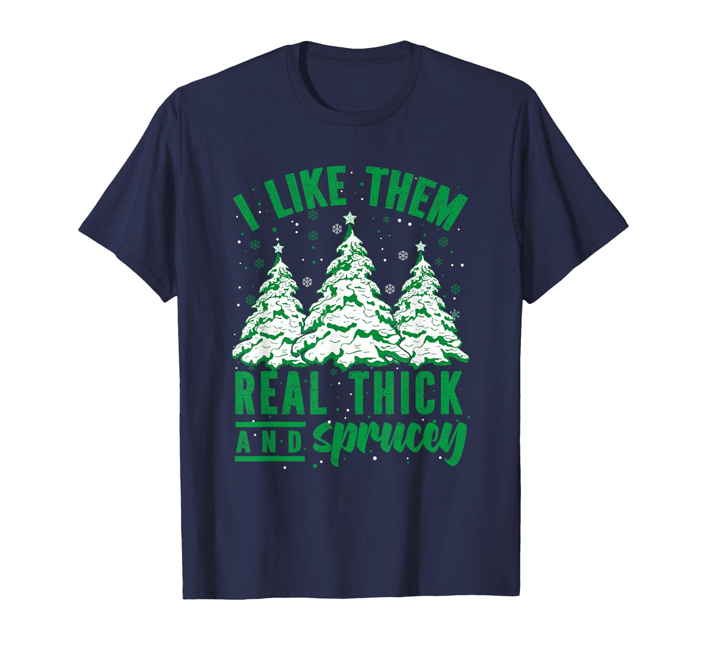 I Like Them Real Thick and Sprucey Christmas Funny Sayings T-Shirt
