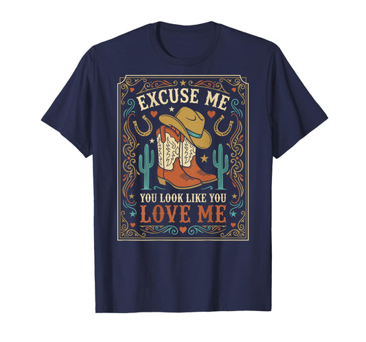 Excuse Me You Look Like You Love Me Western Cowgirl -on Back T-Shirt