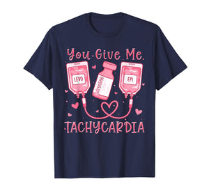 You Give Me Tachycardia ER ICU NICU RN Nurse Valentine T-Shirt