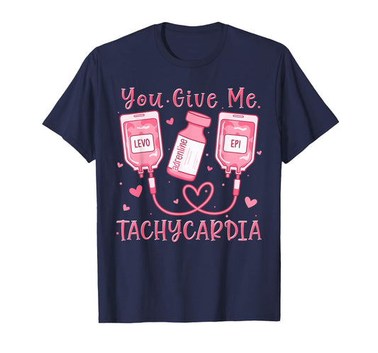 You Give Me Tachycardia ER ICU NICU RN Nurse Valentine T-Shirt