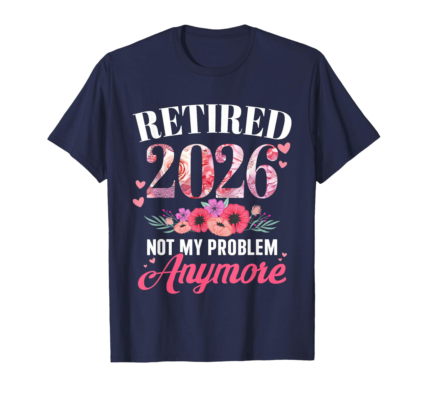 Retired 2026 not My Problem Anymore Floral Women Retirement T-Shirt