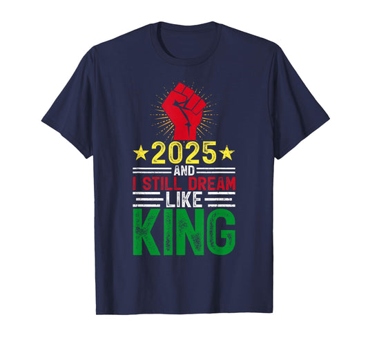 2025 and I Still Dream Like King Martin Luther MLK Day Retro T-Shirt