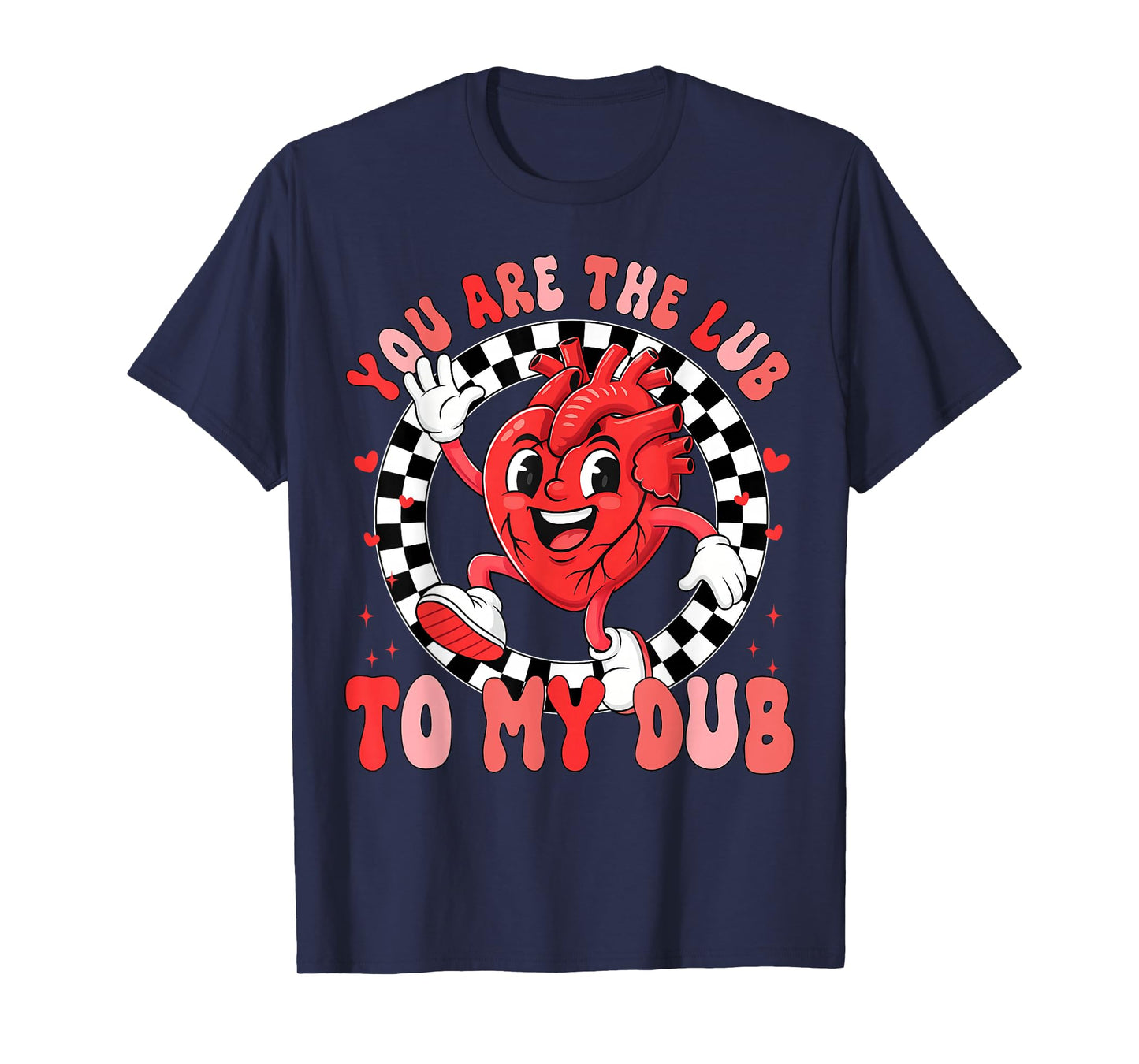 You are The Lub to My Dub CVICU Valentines Cardiac Nurse T-Shirt