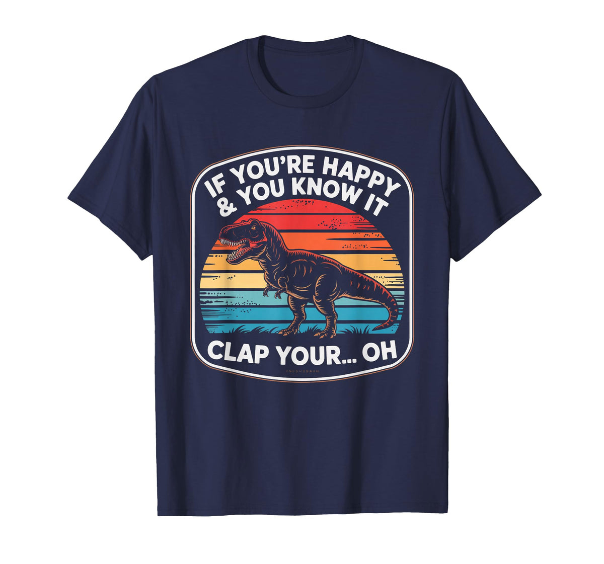 Funny If You’re Happy and You Know It T Rex Saying Humor T-Shirt