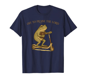 Off to Praise The Lord Funny Christian Meme Frog Humor T-Shirt