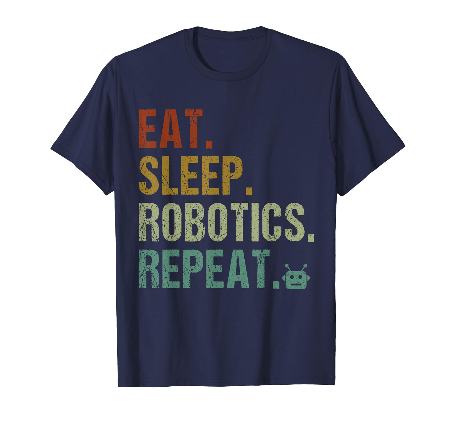 Eat Sleep Robotics Repeat Funny Robot Engineer T-Shirt