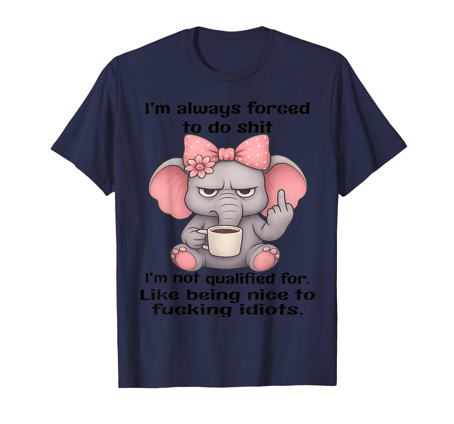 I'm Always Forced to do Shit Im not Qualified for Like Being T-Shirt
