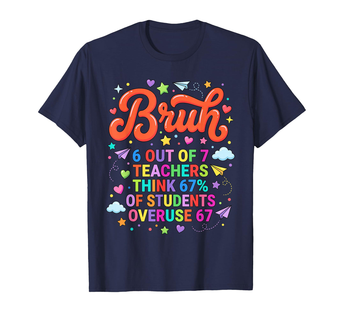 Bruh 6 Out of 7 Teachers Funny Meme 67 T-Shirt