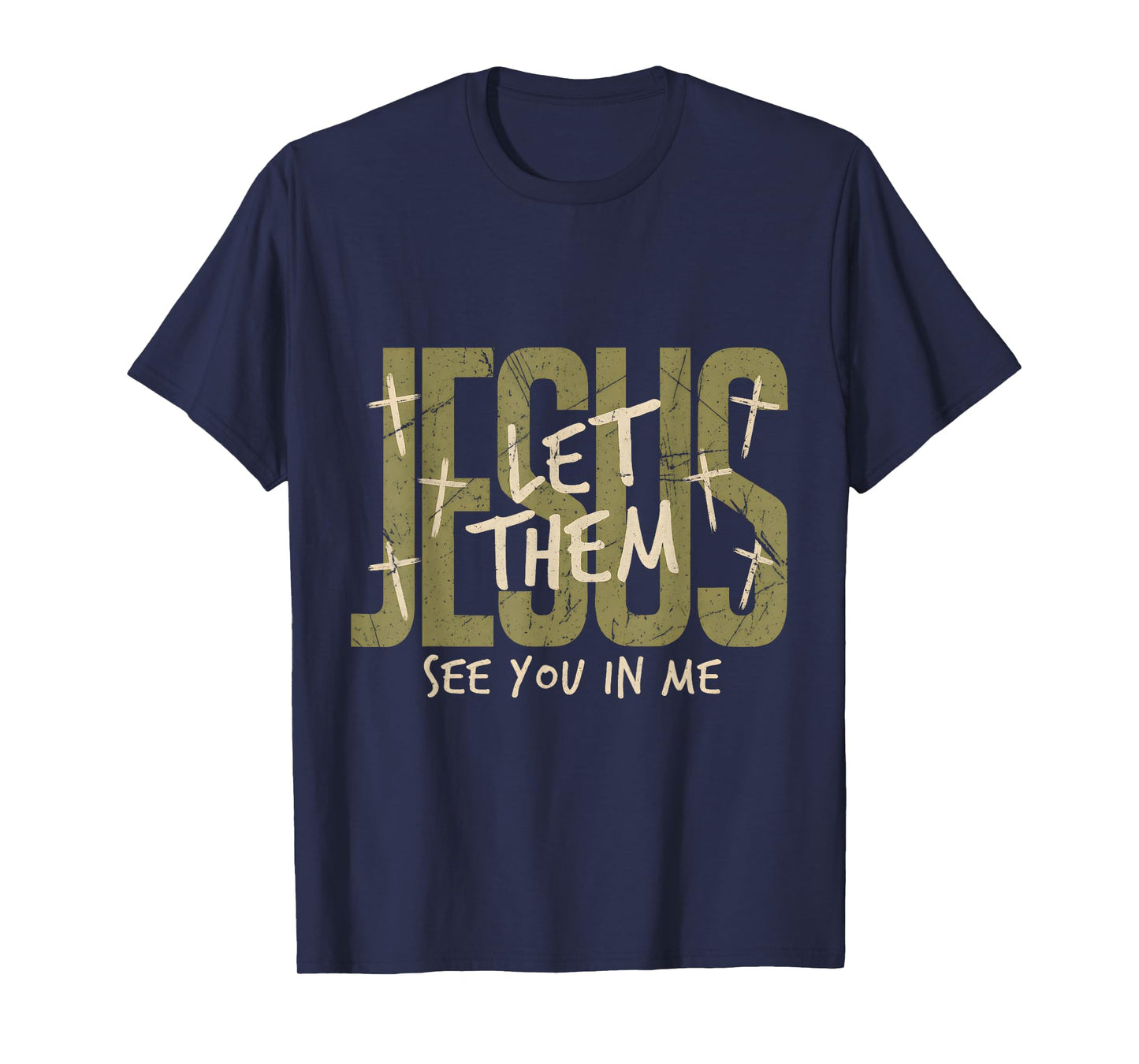 Jesus Let Them See You in Me Distressed Christian Tee T-Shirt