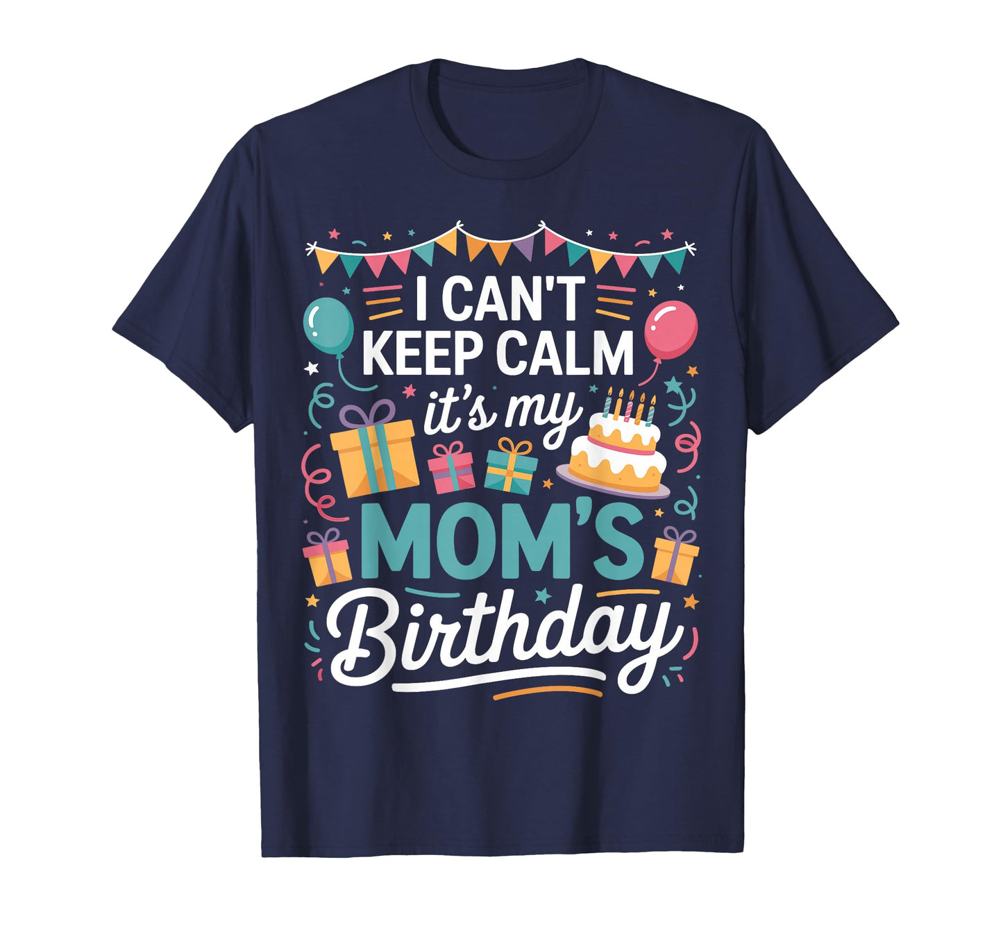 I Can’t Keep Calm It’s My Mom’s Birthday Family Mother Day T-Shirt
