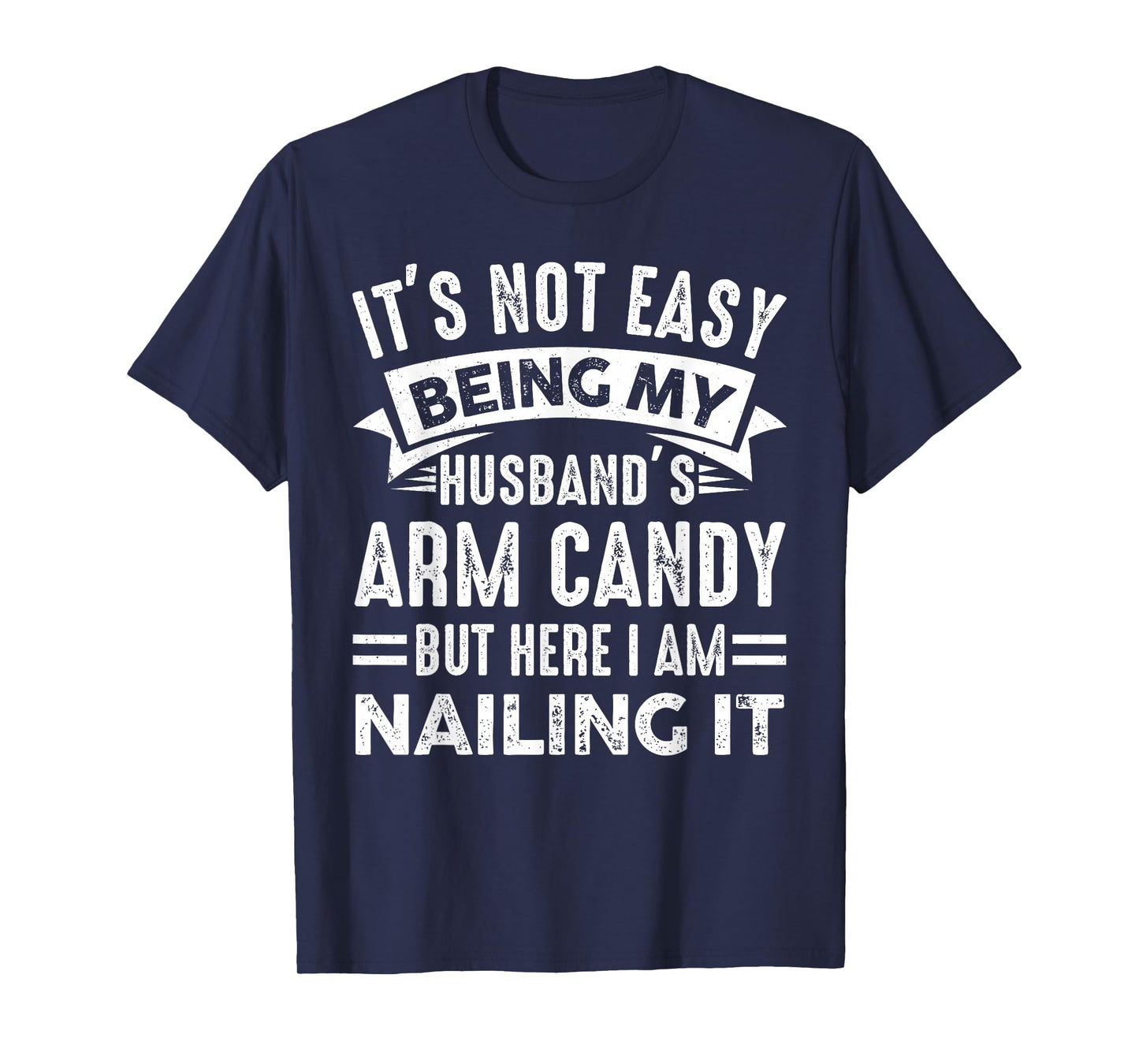 Funny Wife It's Not Easy Being My Husband's Arm Candy Women T-Shirt