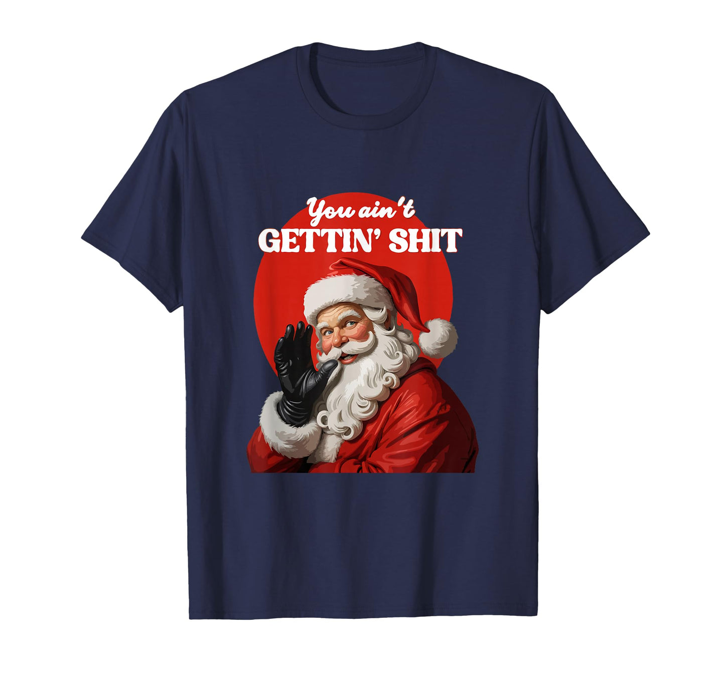 You Ain't Gettin' Shitt Funny Santa Claus Christmas 2024 T-Shirt