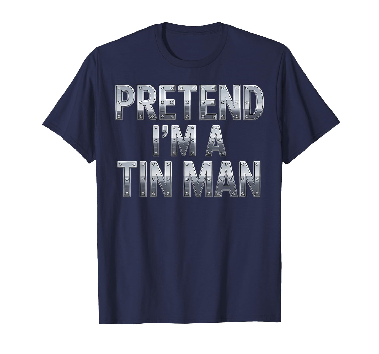 Pretend I’m a Tin Man Costume Funny Halloween Adults & Kids T-Shirt