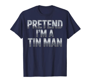 Pretend I’m a Tin Man Costume Funny Halloween Adults & Kids T-Shirt