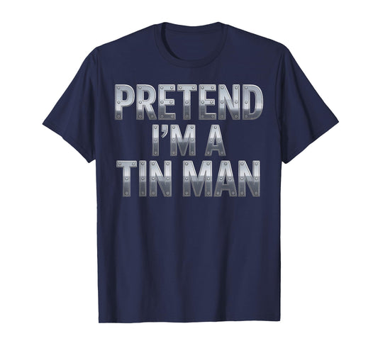 Pretend I’m a Tin Man Costume Funny Halloween Adults & Kids T-Shirt