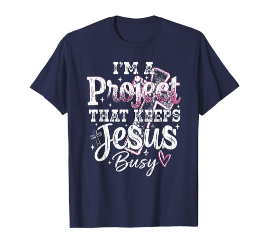 I'm A Project that Keeps Jesus Busy, Funny Christian T-Shirt