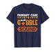 Primary Care Gobble Squad Turkey Thanksgiving Physician T-Shirt