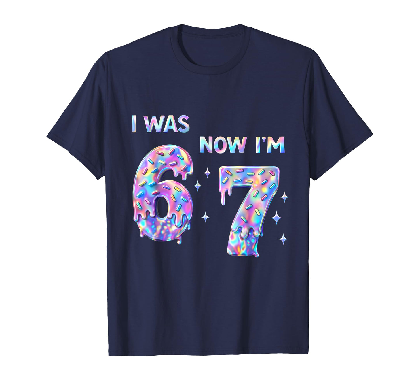 I was 6 Now I'm 7 Year Old Birthday 67 Bday Six Seven 6 7 T-Shirt