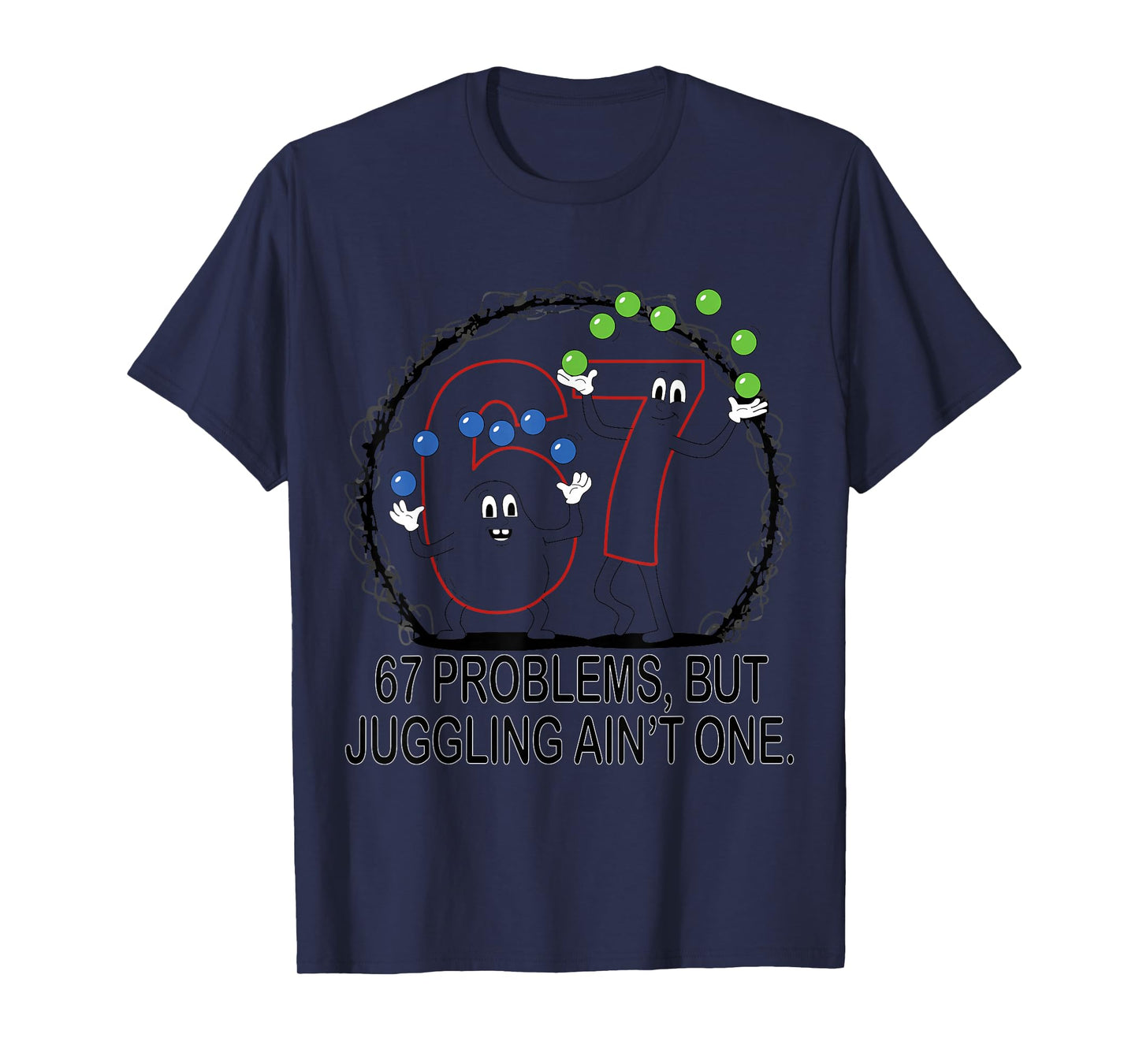 67 Problems But Juggling Ain't One T-Shirt