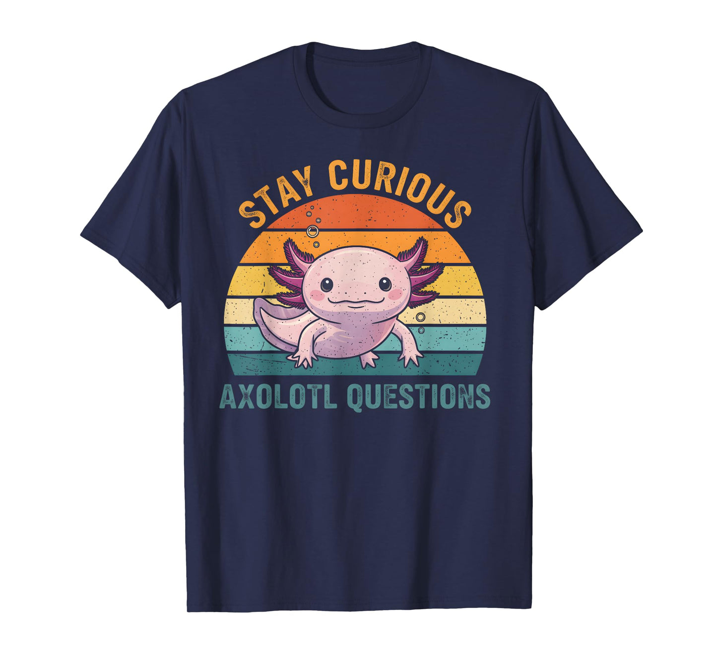Stay Curious Axolotl Questions Funny Adorable Retro Pet T-Shirt