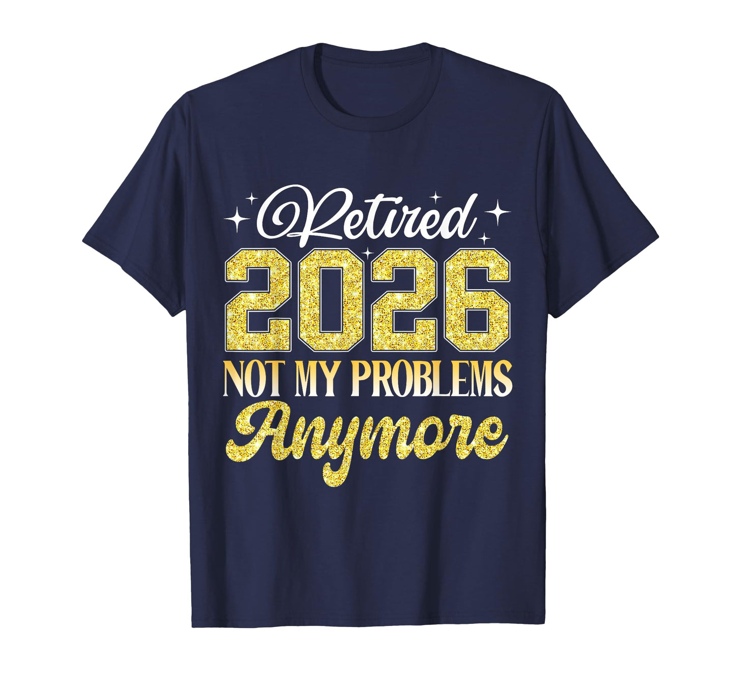 Retired 2026 Not My Problem Anymore Retirement Women Teacher T-Shirt