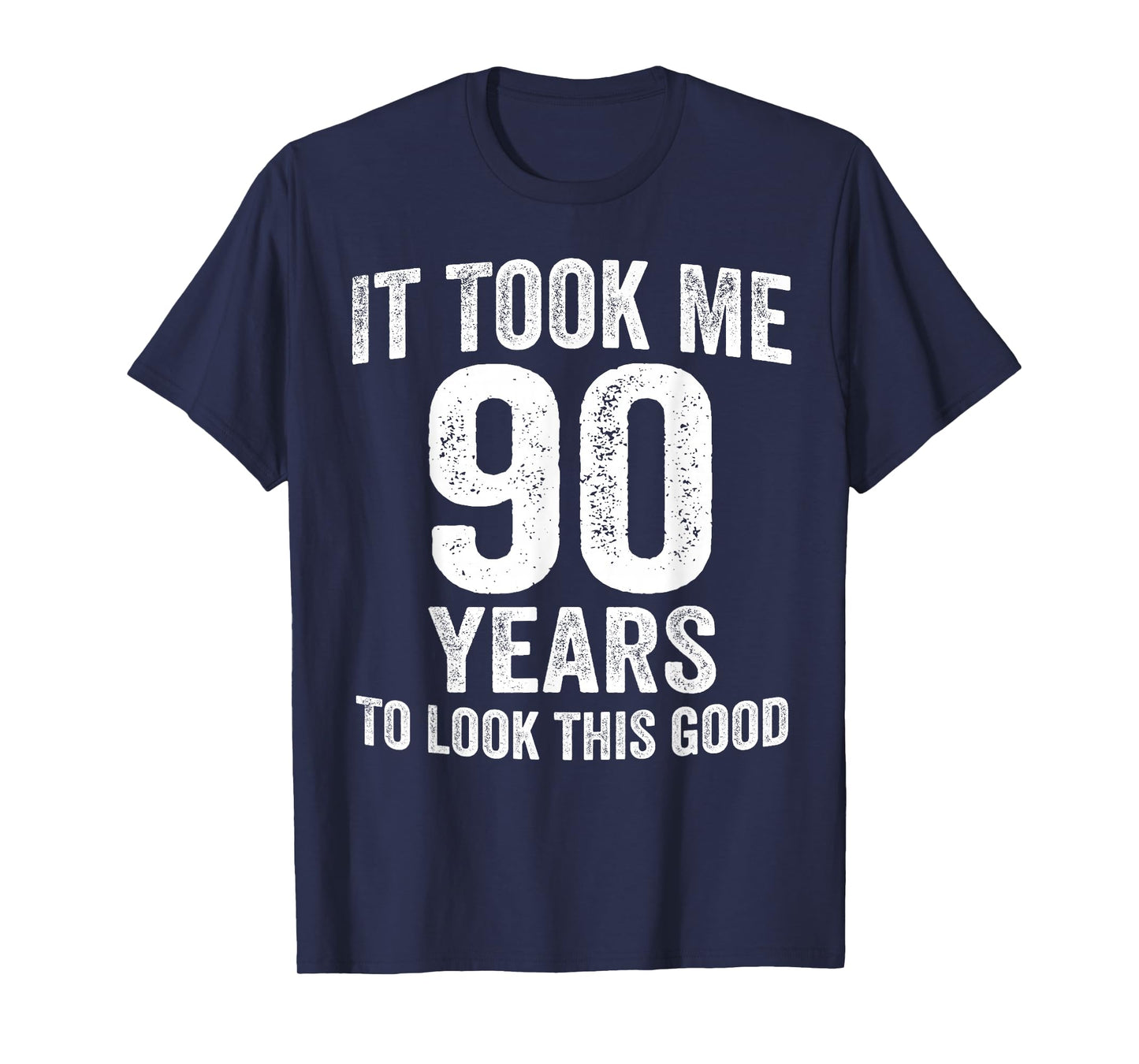 It Took Me 90 Years to Look This Good Funny 90th Birthday T-Shirt