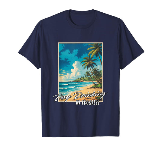 Day Drinking in Progress Funny Novelty Vacation T-Shirt