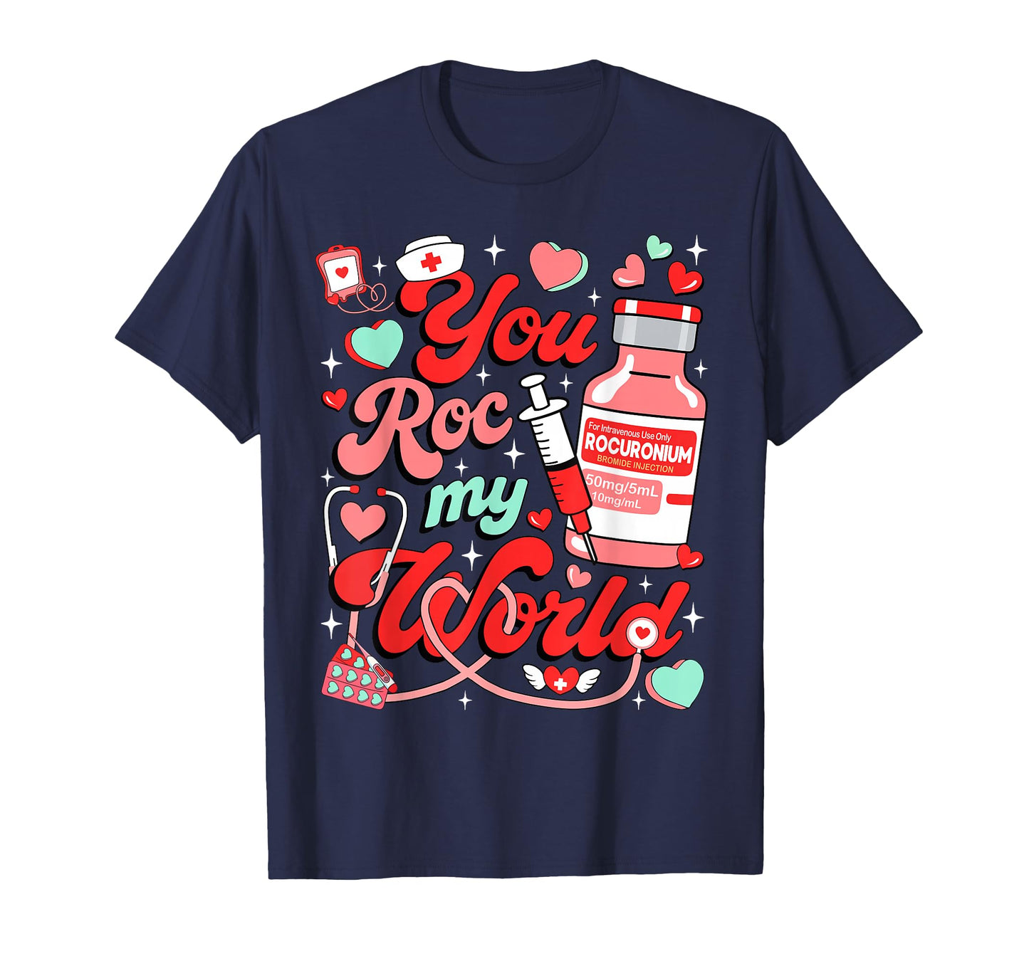 You ROC My World Nurse Valentine Day ER ED ICU NICU RN Nurse T-Shirt