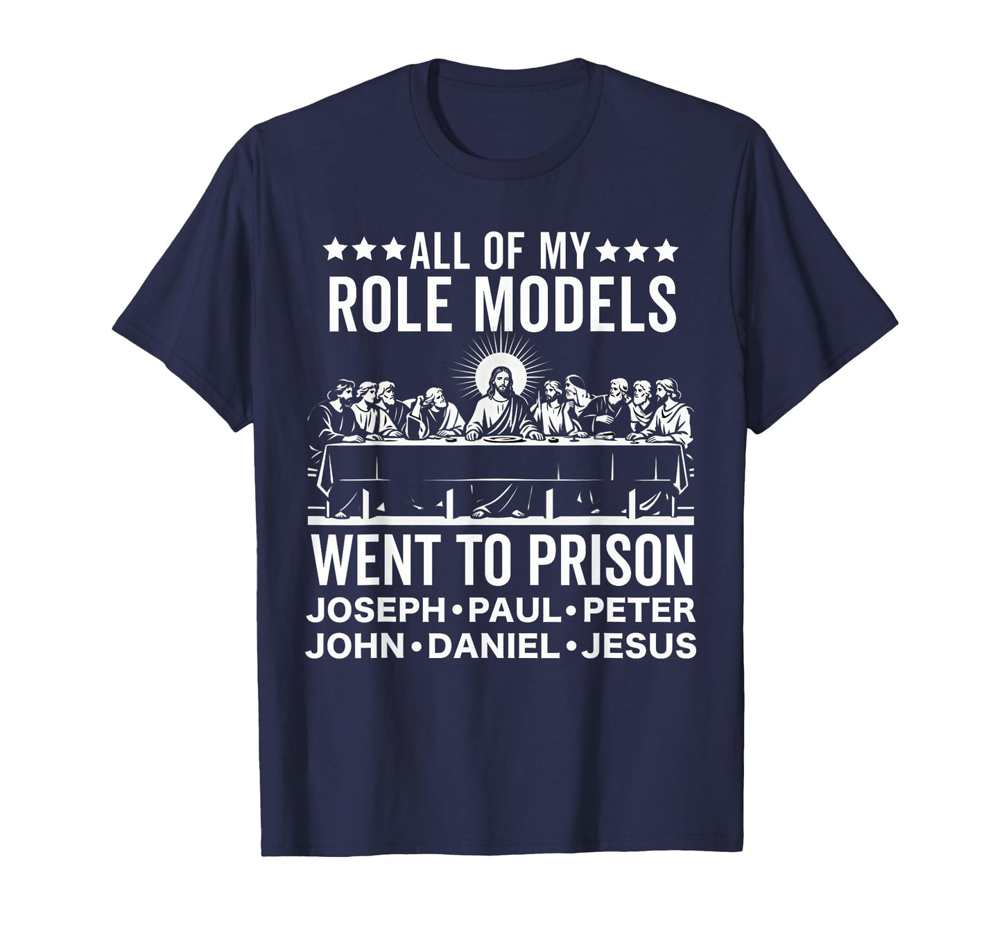 All of My Role Models Went to Prison Last Supper Christian T-Shirt