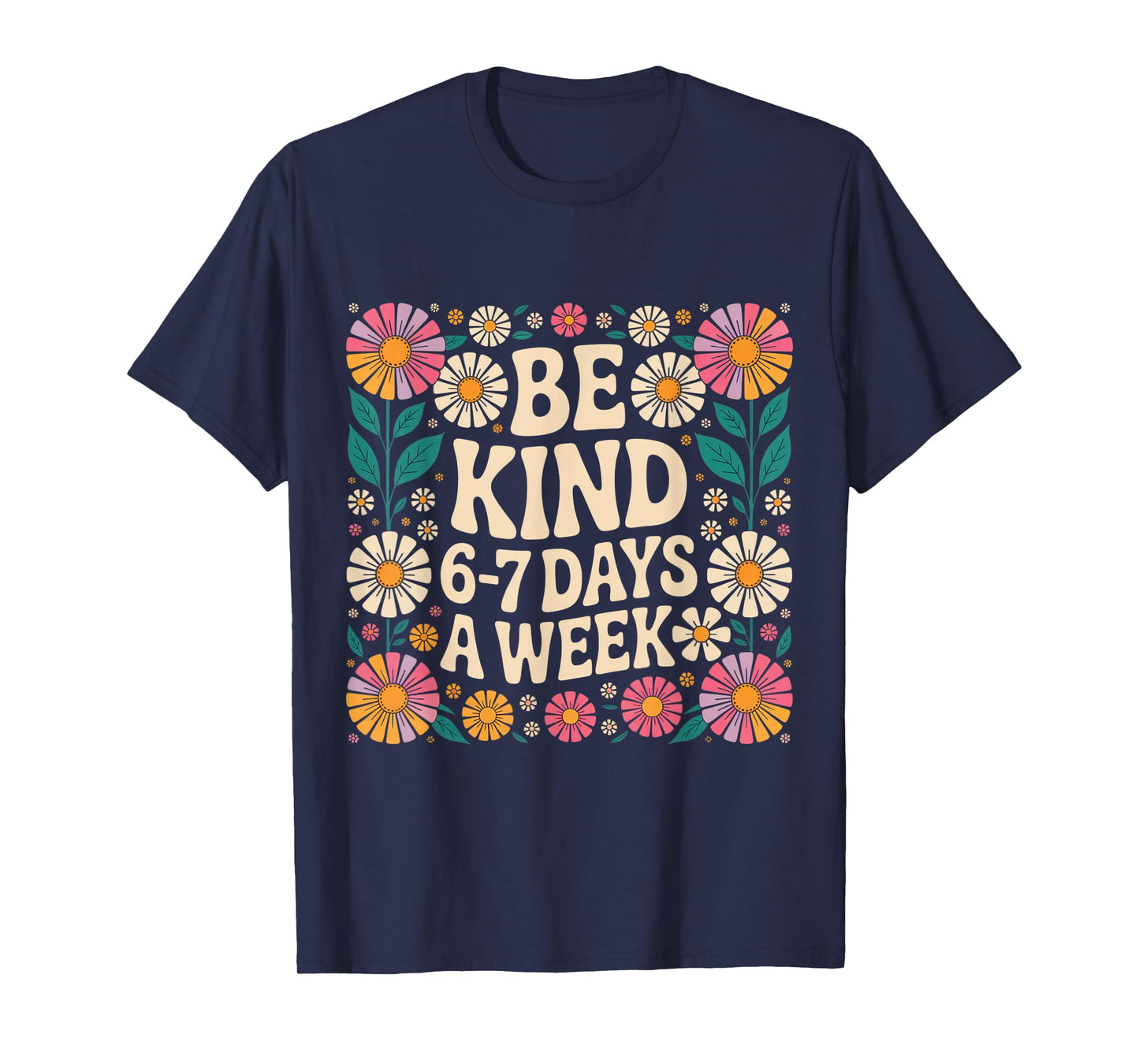 Be Kind 6-7 Days A Week T-Shirt