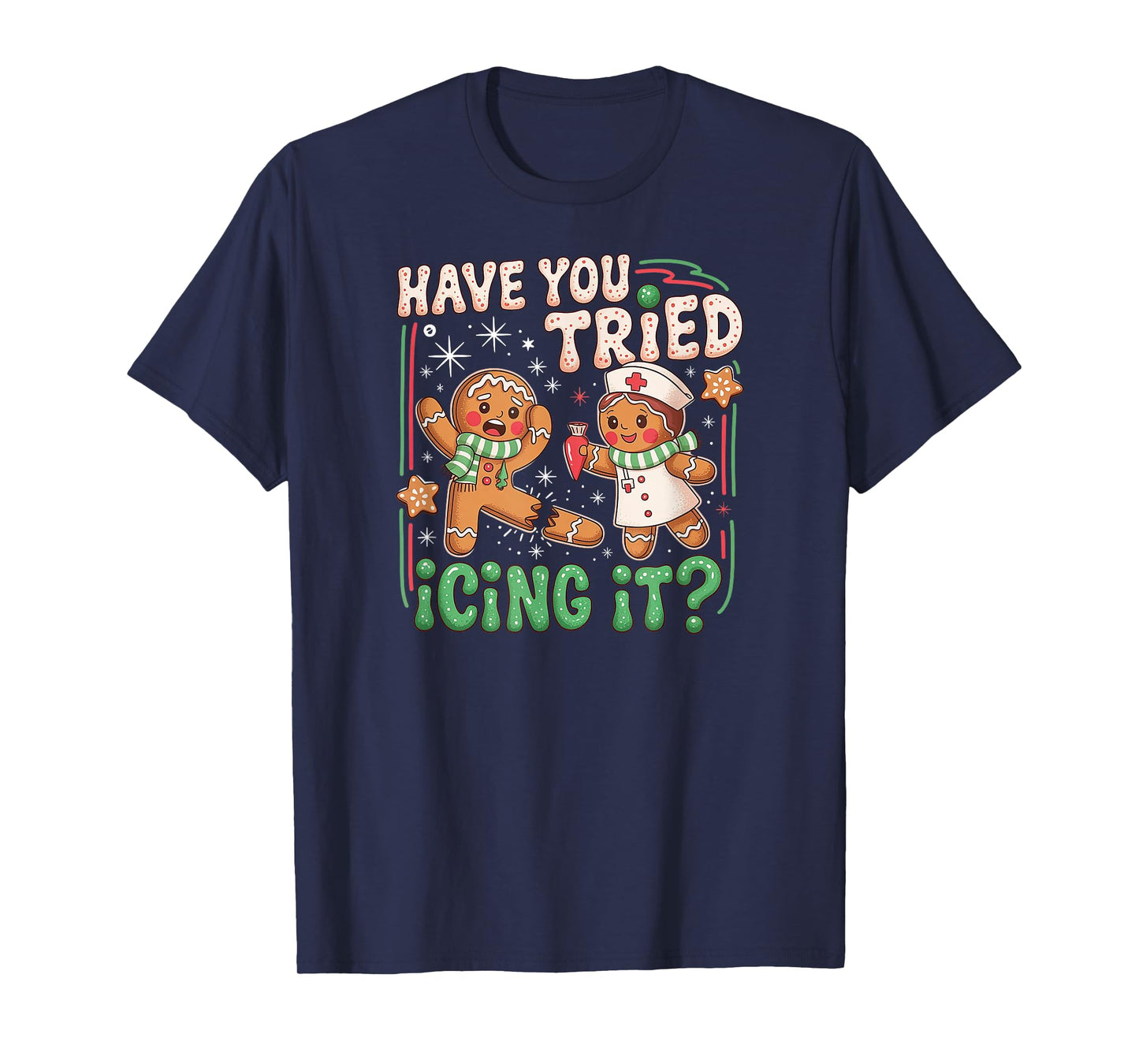 Gingerbread Have You Tried Icing It Christmas Nurse T-Shirt