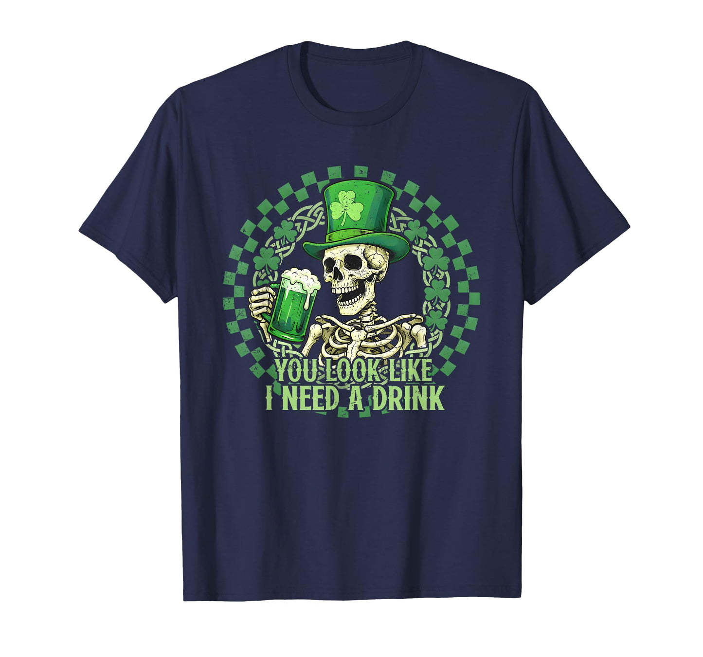 St. Patrick's Day You Look Like I Need A Drink Beer Shamrock T-Shirt