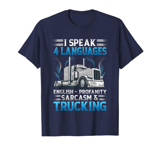 I Speak 4 Languages English Profanity Sarcasm and Trucking T-Shirt