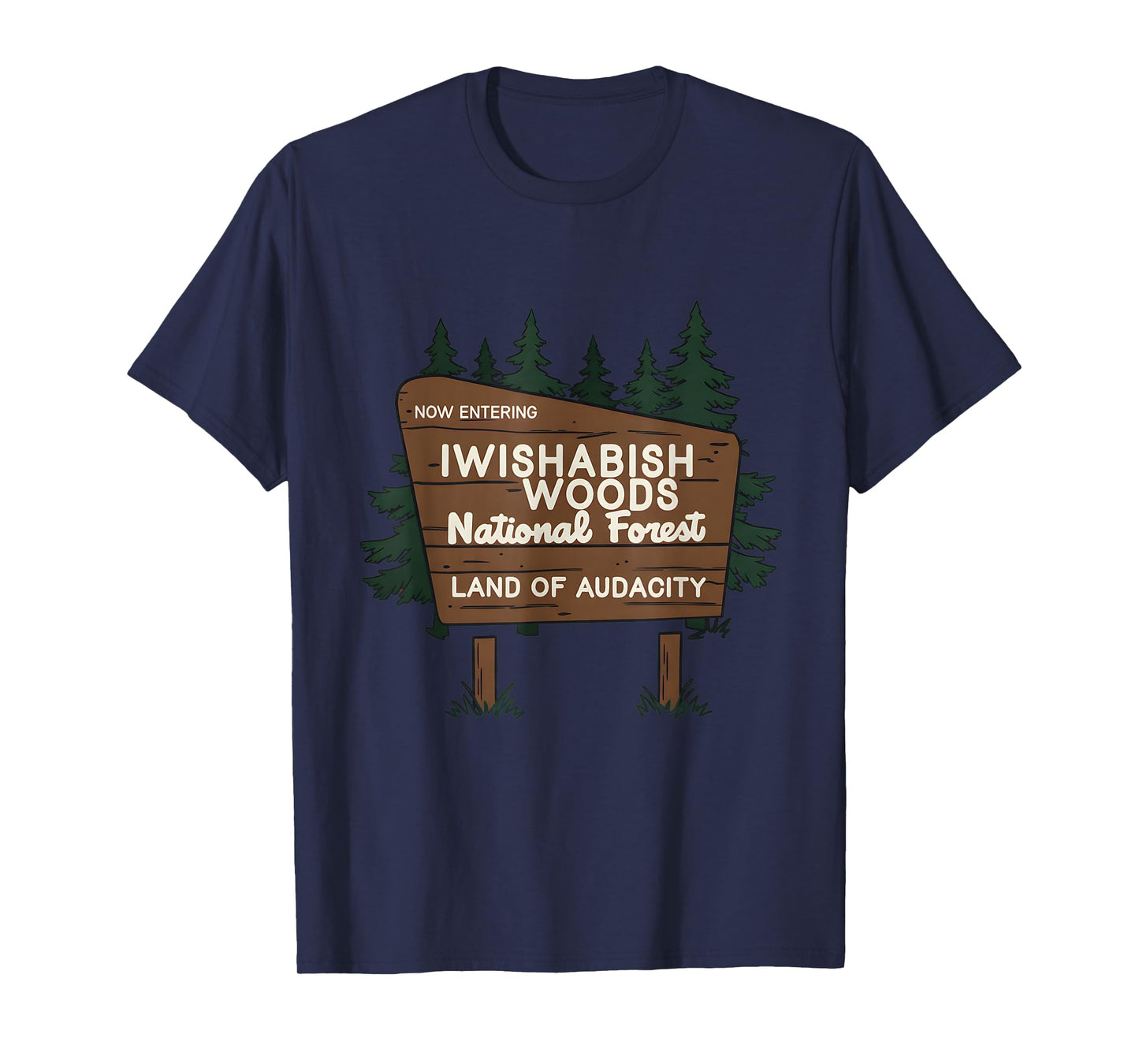 Now Entering I Wishabish Woods National Forest Land Audacity T-Shirt