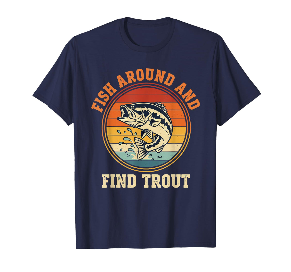 Fish Around and Find Trout Funny Fishing Pun for Men T-Shirt