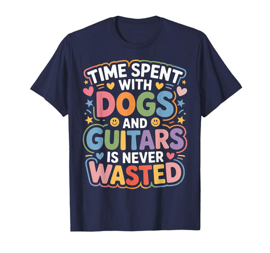 Time Spent with Dogs and Guitars is Never Wasted |- T-Shirt