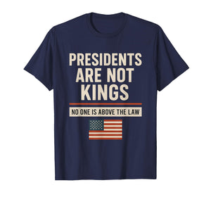 Presidents are Not Kings No One is Above The Law Patriotic T-Shirt