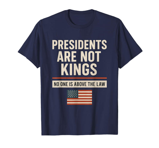 Presidents are Not Kings No One is Above The Law Patriotic T-Shirt