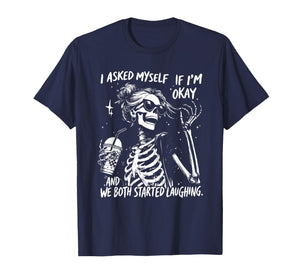 I Asked Myself If I’m Okay Skeleton, Snarky Sarcastic T-Shirt