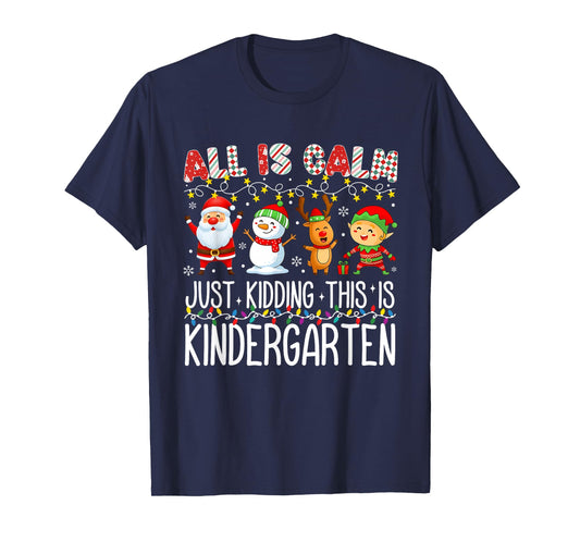 All is Calm Just Kidding This is Kindergarten Teacher Fun T-Shirt