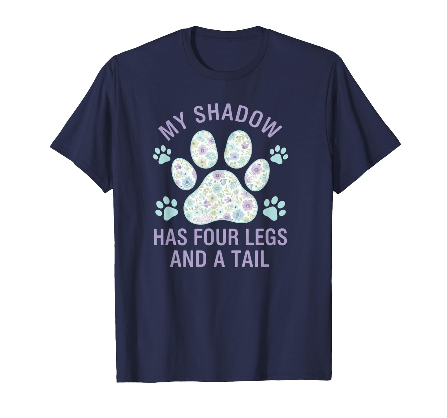 My Shadow Has Four Legs and A Tail Dog Lover T-Shirt