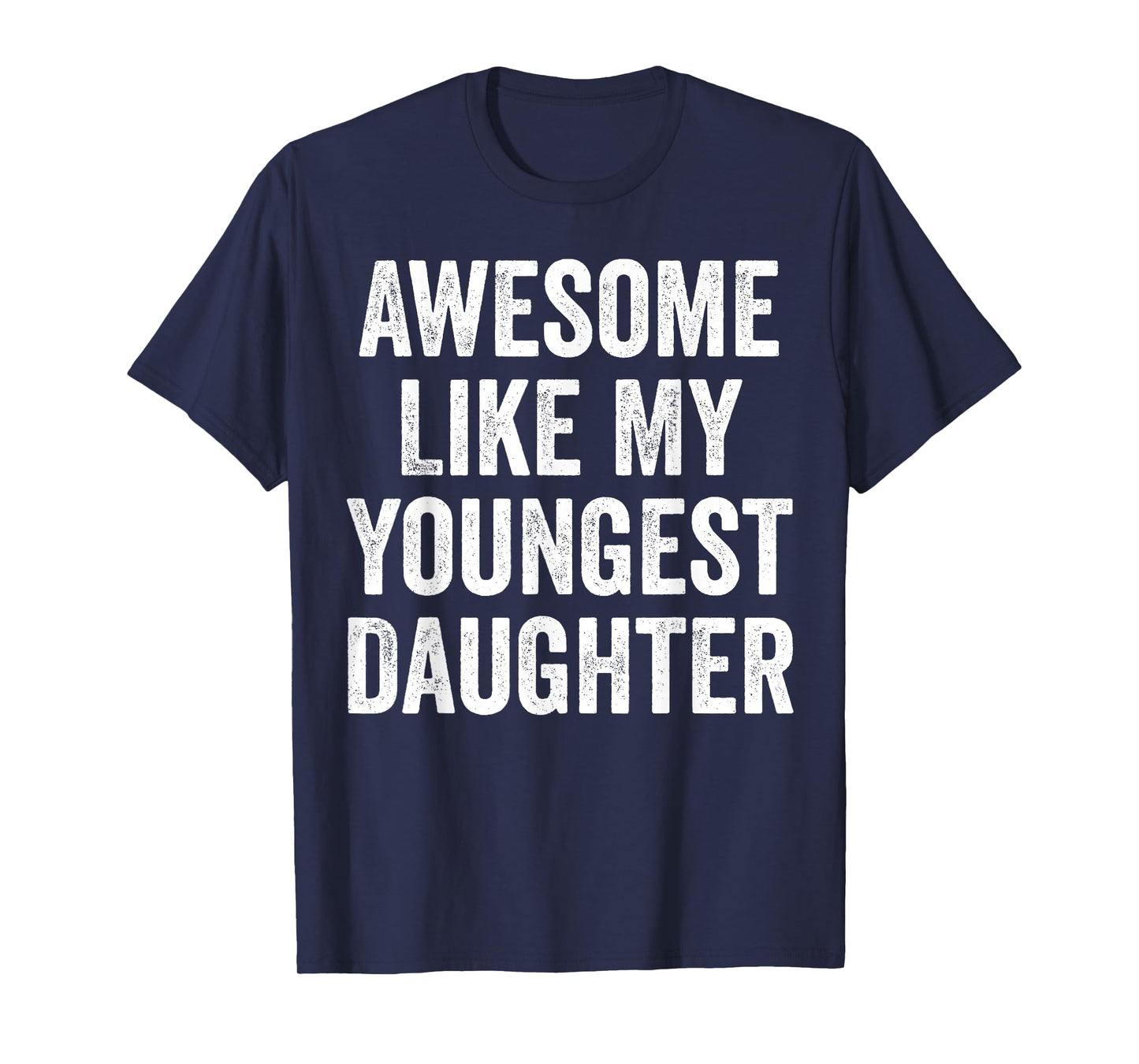 Awesome Like My Youngest Daughter Funny Dad Joke Fathers Day T-Shirt